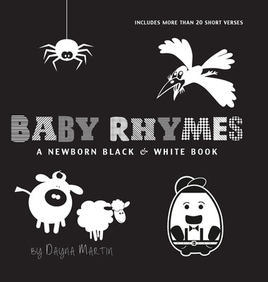 Baby Rhymes: A Newborn Black & White Book: 22 Short Verses, Humpty Dumpty, Jack and Jill, Little Miss Muffet, This Little Piggy, Ru by Martin, Dayna