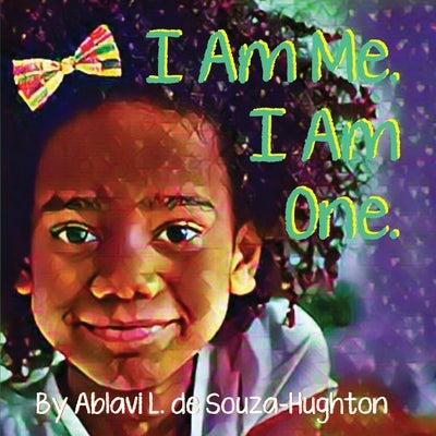 I Am Me. I Am One. by de Souza-Hughton, Ablavi L.