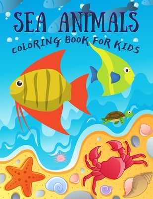Sea Animals Coloring Book for Kids: Under the Sea Animals to Color for Early Childhood Learning, Preschool Prep! Cute Seahorses, Stingray, Crabs, Jell by Colors, Spectrum