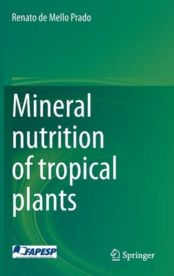 Mineral Nutrition of Tropical Plants by de Mello Prado, Renato