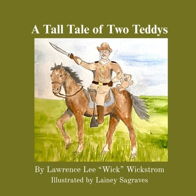 A Tall Tale of Two Teddys by Wickstrom, Lawrence Lee Wick