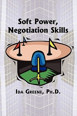 Soft Power Negotiation Skills by Greene, Ida
