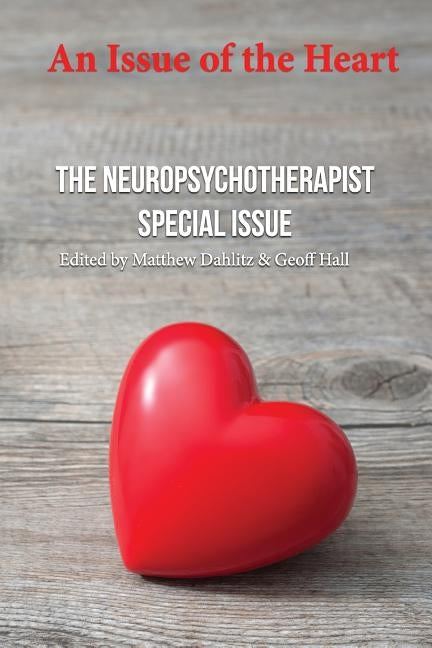 An Issue of the Heart: The Neuropsychotherapist Special Issue by Rosch, Paul