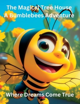 The Magical Tree House A Bumblebees Adventure: Where Dreams Come True by Cleland, William J.