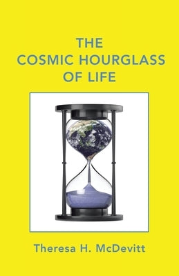 The Cosmic Hourglass of Life by McDevitt, Theresa H.