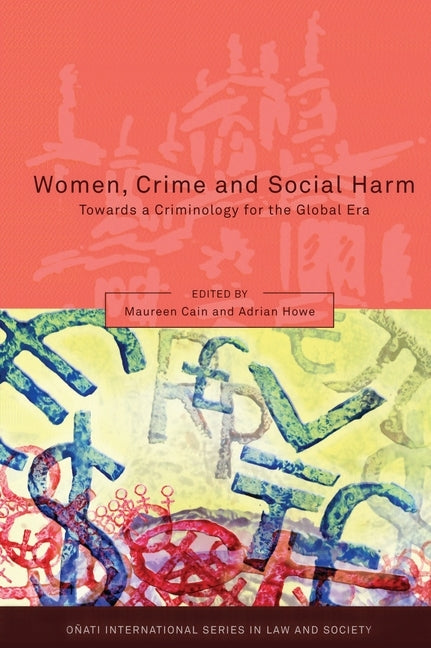Women, Crime and Social Harm: Towards a Criminology for the Global Age by Cain, Maureen