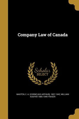 Company Law of Canada by Masten, C. a. (Cornelius Arthur) 1857-1