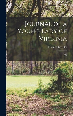 Journal of a Young Lady of Virginia: 1782 by Orr, Lucinda Lee