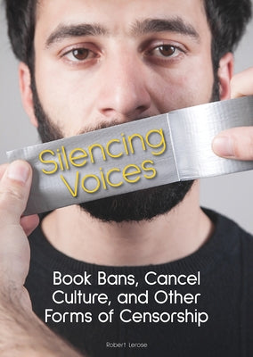 Silencing Voices: Book Bans, Cancel Culture, and Other Forms of Censorship by Lerose, Robert
