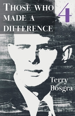 Those Who Made a Difference 4 by Bosgra, Terry