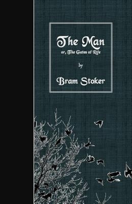The Man: or, The Gates of Life by Stoker, Bram