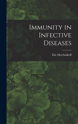 Immunity in Infective Diseases by Metchnikoff, Elie