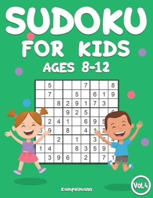 Sudoku for Kids 8-12: 200 Sudoku Puzzles for Childen 8 to 12 with Solutions - Increase Memory and Logic (Vol. 4) by Kampelmann