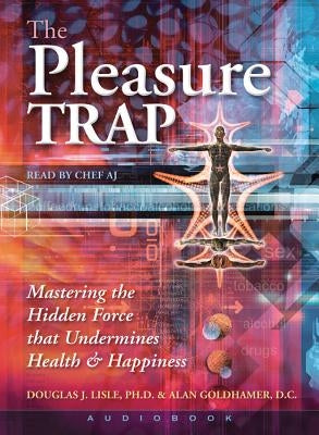 The Pleasure Trap (Audiobook): Mastering the Hidden Force That Undermines Health & Happiness by Lisle, Douglas J.