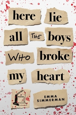 Here Lie All the Boys Who Broke My Heart by Simmerman, Emma