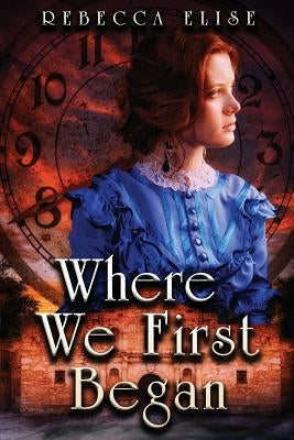 Where We First Began by Elise, Rebecca