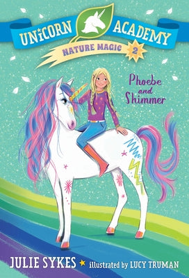 Unicorn Academy Nature Magic #2: Phoebe and Shimmer by Sykes, Julie