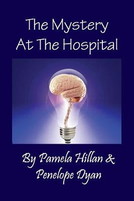 The Mystery at the Hospital by Hillan, Pamela
