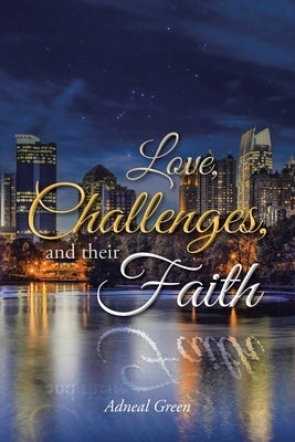 Love, Challenges, and their Faith by Green, Adneal