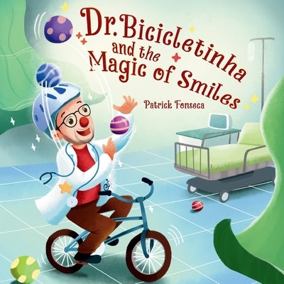 Dr. Bicicletinha and the Magic of Smiles by Fonseca, Patrick