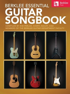 Berklee Essential Guitar Songbook - Compiled by Kim Perlak, Sheryl Bailey, and Members of the Berklee Guitar Department Faculty by