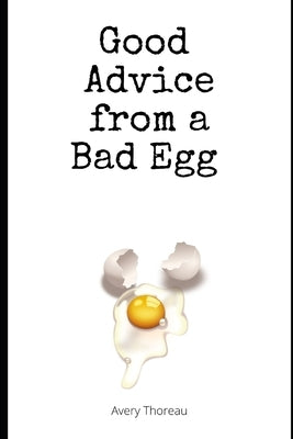 Good Advice from a Bad Egg by Thoreau, Avery