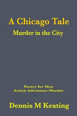 A Chicago Tale: Murder in the City by Keating, Dennis M.
