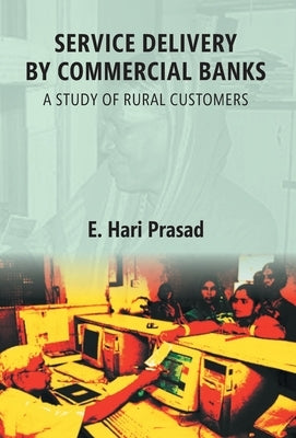 Service Delivery By Commercial Banks: a Study of Rural Customers by Prasad, Hari