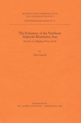 The Prehistory of the Northeast Bahtiyari Mountains, Iran: The Rise of a Highland Way of Life by Zagarell, Allen