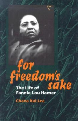 For Freedom's Sake: The Life of Fannie Lou Hamer by Lee, Chana