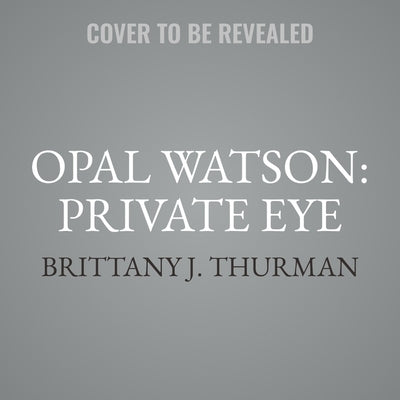 Opal Watson: Private Eye by Thurman, Brittany J.