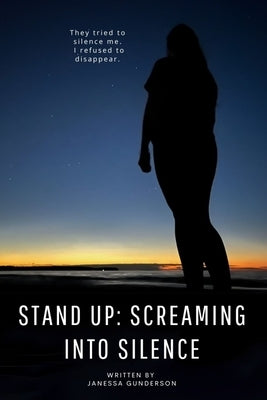 Stand Up: Screaming Into Silence by Gunderson, Janessa