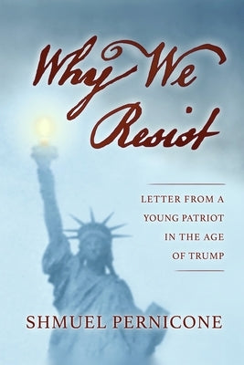 Why We Resist: Letter From a Young Patriot in the Age of Trump by Pernicone, Shmuel David