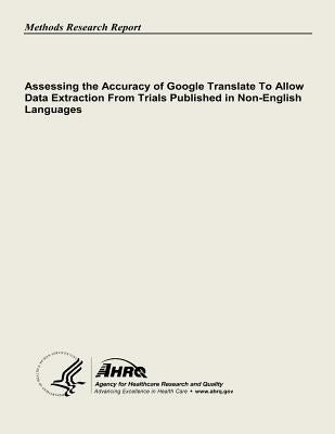 Assessing the Accuracy of Google Translate to Allow Data Extraction From Trials Published in Non-English Languages by And Quality, Agency for Healthcare Resea