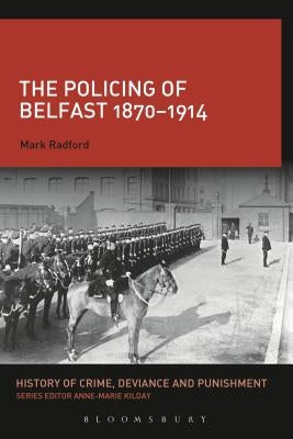 The Policing of Belfast 1870-1914 by Radford, Mark