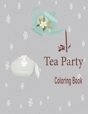 Tea Party: An Adult Coloring Book for Tea Lovers by Production, Activity
