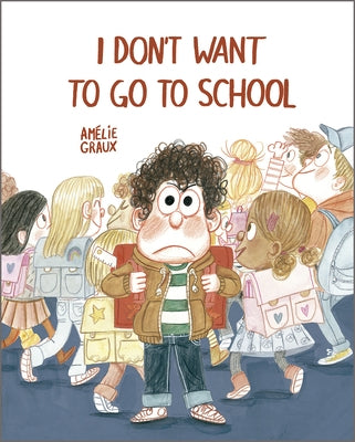 I Don't Want to Go to School by Graux, Amélie
