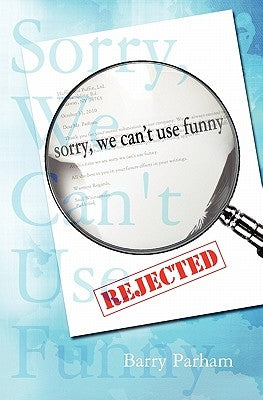 Sorry, We Can't Use Funny by Parham, Barry