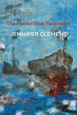 The Poison That Fascinates by Clement, Jennifer