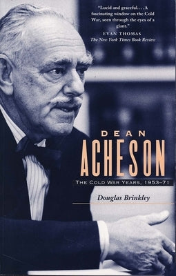 Dean Acheson: The Cold War Years, 1953-71 by Brinkley, Douglas G.