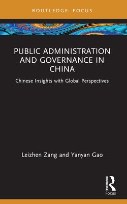 Public Administration and Governance in China: Chinese Insights with Global Perspectives by Zang, Leizhen