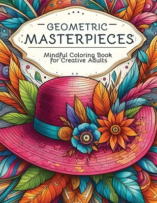 Geometric Masterpieces: Mindful Coloring Book for Creative Adults by Kirby, Erica