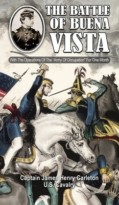 THE BATTLE OF BUENA VISTA With The Operations Of The "Army Of Occupation" For One Month by Carleton, James Henry