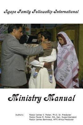 Agape Family Fellowship International Ministry Manual by Potter Ma, Paula M.