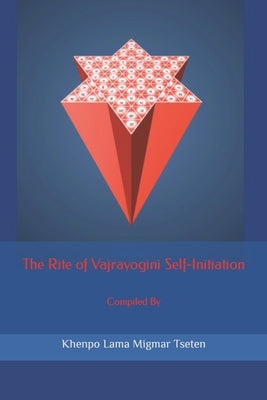 The Rite of Vajrayogini Self-Initiation by Tseten, Khenpo Lama Migmar