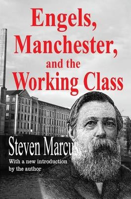Engels, Manchester, and the Working Class by Marcus, Steven