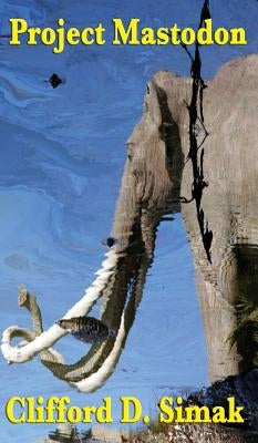 Project Mastodon by Simak, Clifford D.