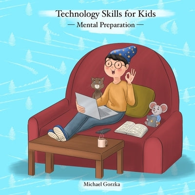 Technology Skills for Kids: Mental Preparation by Gorzka, Michael