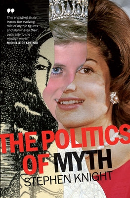 The Politics of Myth by Knight, Stephen