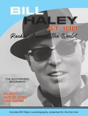 Bill Haley at 100: Rockin' Around the World- The Authorized Biography by Joyner, David Lee